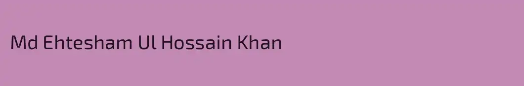 Md Ehtesham Ul Hossain Khan